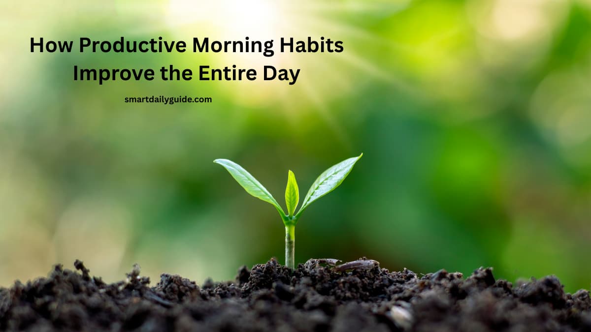 How Productive Morning Habits Improve the Entire Day