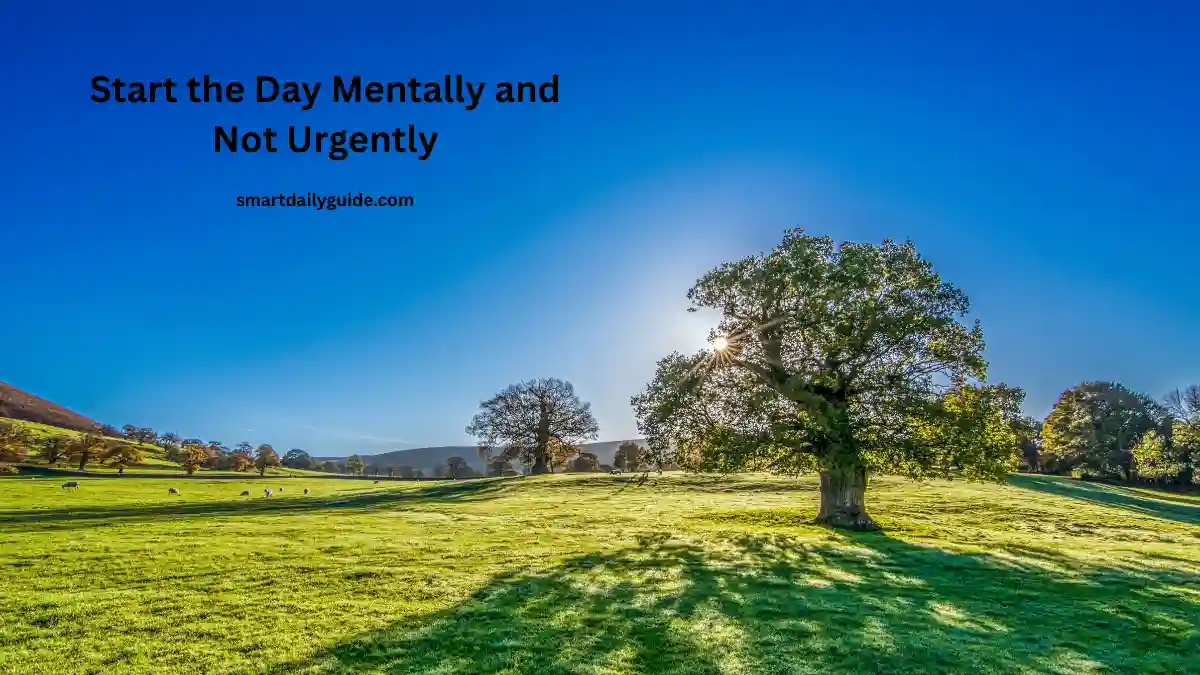 Start the Day Mentally and Not Urgently